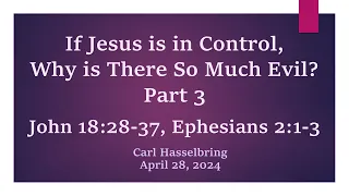 If Jesus is in Control, Why is There So Much Evil? - Part 3 | John 18:28-37, Ephesians 2:1-3