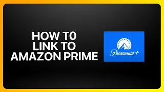 How To Link Your Paramount Plus To Amazon Prime Tutorial