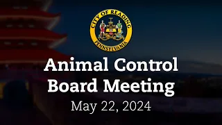 Animal Control Board Meeting 5/22/24 | City of Reading, PA