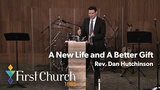 A New Life and A Better Gift | Stephenson Hall | Rev. Dan Hutchinson
