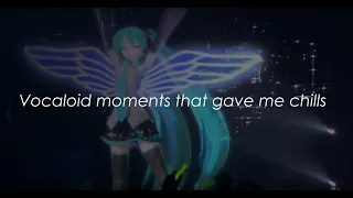 Vocaloid moments that gave me chills