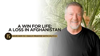 A Win for Life; A Loss In Afghanistan | Give Him 15: Daily Prayer with Dutch | Sept. 8