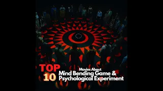 Top 10 Movies About Mind Bending Game & Psychological Experiment