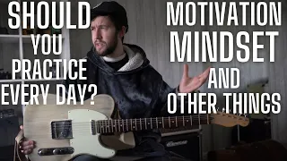 Sick of Guitar? Why I Play Guitar EVERY Day [thoughts on Motivation, Practice and stuff]