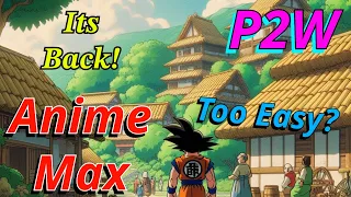 ANIME MAX IS BACK!! P2W Noob To Pro!!!