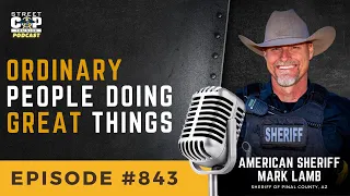 Episode 843: Ordinary People Doing Great Things with Sheriff Mark Lamb | 2023 Street Cop Conference