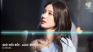 GIÓ NỔI RỒI ( 起风了 ) - ALEX REMIX | NHẠC TRUNG QUỐC REMIX HOT TIKTOK 2022