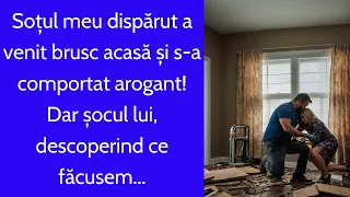 Soțul meu dispărut a venit brusc acasă și s-a comportat arogant! Dar șocul lui, descoperind ce...