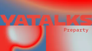 YaTalks 2021. Preparty