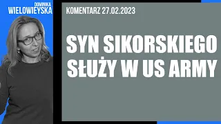 Dlaczego minister Sikorski ujawnia, że jego syn służy w armii  USA? | Dominika Wielowieyska