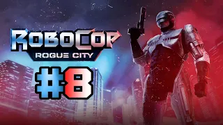 RoboCop: Rogue City (Часть 8 - Киберслед / OCP / Сам Человек / Гонка Вооружений / БОСС ED-209)