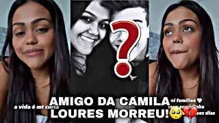 LUTO: Amigo da Camila Loures MORREU!🥺💔