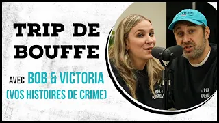 Bob et Victoria racontent VOS histoires de crimes - TRIP DE BOUFFE