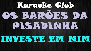 OS BARÕES DA PISADINHA - INVESTE EM MIM ( KARAOKE )