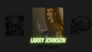 Larry Johnson - the playlist ⛓️ falling in love Larry⛓️