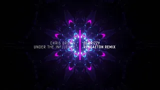 Chris Brown - Under The Influence (DJ Drizzy - Reggaeton Remix)