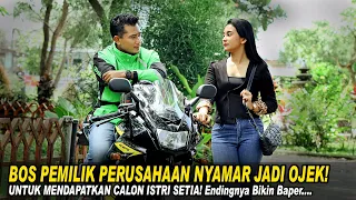 BOS PEMILIK PERUSAHAAN NYAMAR JADI OJEK! UNTUK MENDAPATKAN CALON ISTRI SETIA! Endingnya Bikin Baper!