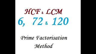 Find the HCF and LCM of 6,  72 and 120 by Prime Factorisation Method.