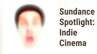 The Sundance Spotlight: Celebrating Indie Cinema