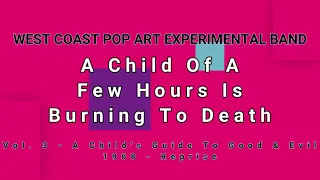 WEST COAST POP ART EXPERIMENTAL BAND-A Child Of A Few Hours Is Burning To Death (vinyl version)