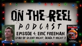 ON THE REEL Ep. 4 (Interview w/Eric Freeman of SILENT NIGHT, DEADLY NIGHT Part 2)