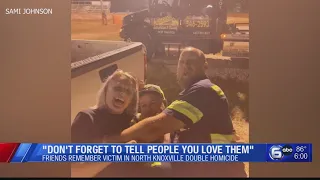 'Don't forget to tell people you love them' Friends remember victim in North Knoxville double homici