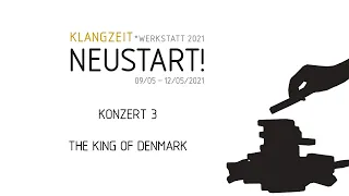 Klangzeit*Werkstatt 2021 | Konzert 3: THE KING OF DENMARK