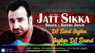 Jatt_-Sikka_-Sheera Jasvir!! Punjabi remix Song!! DJ Sumit Blaster!! 2020 Hard bass remix