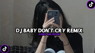 DJ BABY DON'T CRY REMIX SLOWED AND REVERB