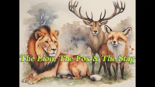 Aesop's Fables - The Lion, The Fox & The Stag - Short Morale Story