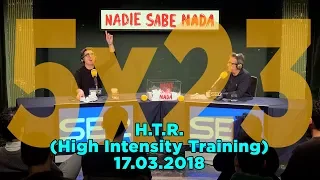 NADIE SABE NADA 5x23 | H.T.R. (High Intensity Training)