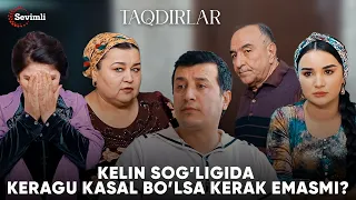 TAQDIRLAR - KELIN SOG’LIGIDA KERAGU KASAL BO’LSA KERAK EMASMI?