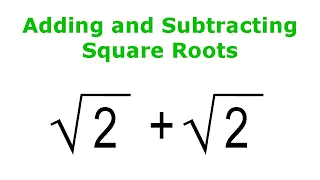 Adding and Subtracting Square Roots