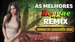 REGGAE 2024 INTERNACIONAL💎AS MELHORES DO REGGAE DO MARANHÃO 💎REGGAE REMIX (SELEÇÃO TOP)