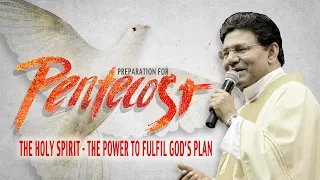 Preparation-Pentecost | The Holy Spirit- The Power to fulfil God's plan | Fr Augustine Vallooran