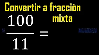 Convertir 100/11 a fraccion mixta, transformar fracciones impropias a mixtas mixto as a mixed number