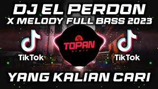 DJ EL PERDON X MELODY FULL BASS 2023 VIRAL TIKTOK MENGKANE YANG KALIAN CARI CARI?