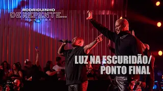 Rodriguinho e Gamei - Luz na Escuridão  / Ponto Final [DE REPENTE... CURITIBA - Ao Vivo]