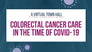 A Virtual Town Hall | Colorectal Cancer Care in the Time of COVID19 | Part 2