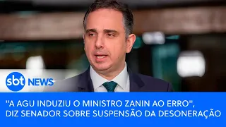 A AGU induziu o ministro Zanin ao erro , diz senador sobre suspensão da desoneração