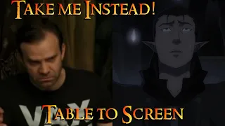 Legend of Vox Machina S2 - Table to Screen - Take me Instead!