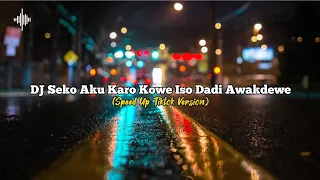 DJ Seko Aku Karo Kowe Iso Dadi Awakdewe - Dadi Siji (Speed Up Tiktok Version)