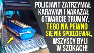 Policjant zatrzymał karawan i nakazał otwarcie trumny. Tego na pewno się nie spodziewał!