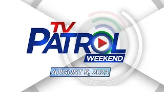 TV Patrol Weekend Livestream | August 5, 2023 Full Episode Replay