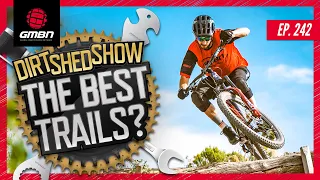 Where Is The Best Place To Ride A Mountain Bike? | Dirt Shed Show Ep. 242