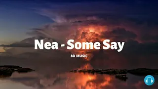 Nea - Some Say (8D Music)