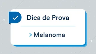 Melanoma - Dica de Dermatologia | Residência Médica e Revalida