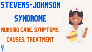 STEVENS-JOHNSON SYNDROME (SJS) Nursing Care, Symptoms, Causes, Treatment