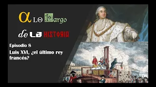 Luis XVI, ¿último rey francés? (A lo largo de la historia)