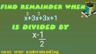 Find Remainder when x3+3x2+3x+1 is Divided by x-1/2